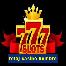 reloj casino hombre