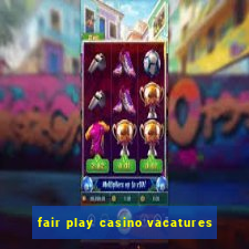 fair play casino vacatures