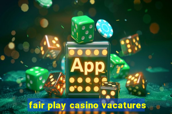 fair play casino vacatures