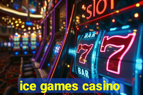 ice games casino