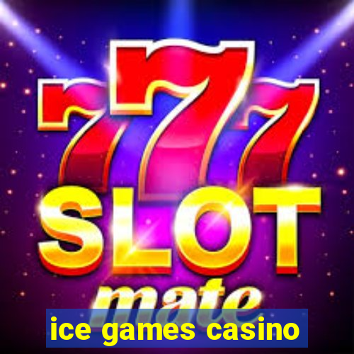 ice games casino