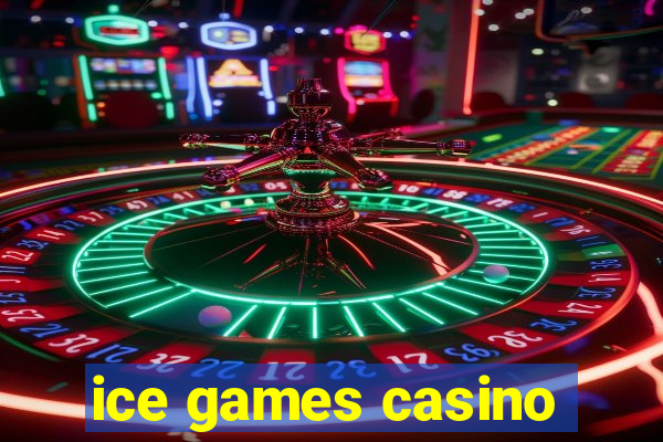 ice games casino