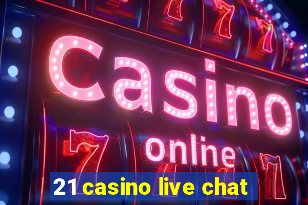 21 casino live chat