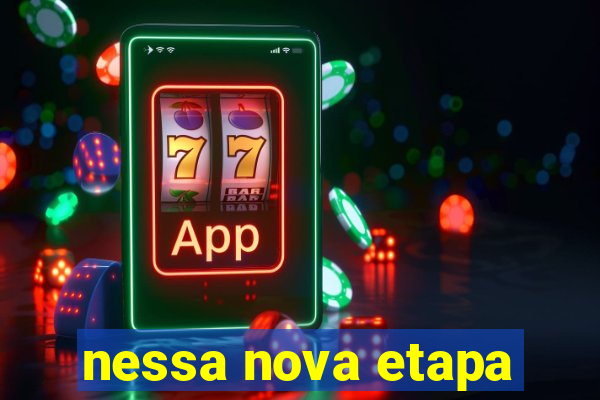 nessa nova etapa