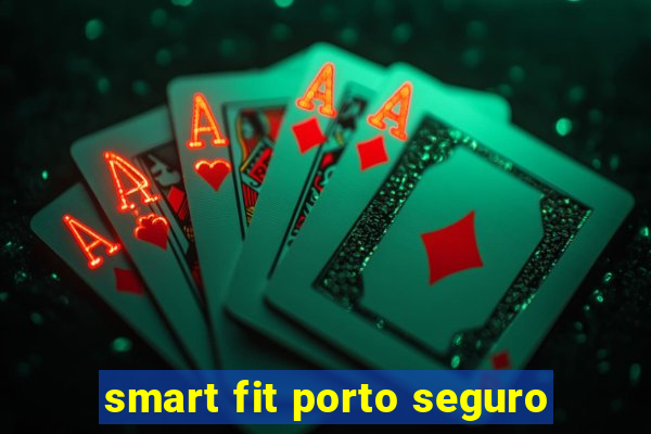 smart fit porto seguro