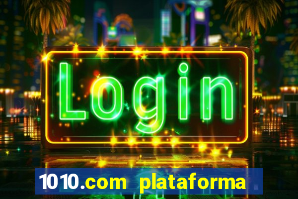 1010.com plataforma de jogos