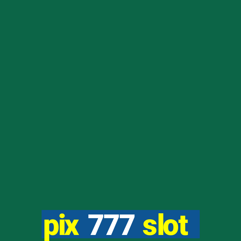 pix 777 slot