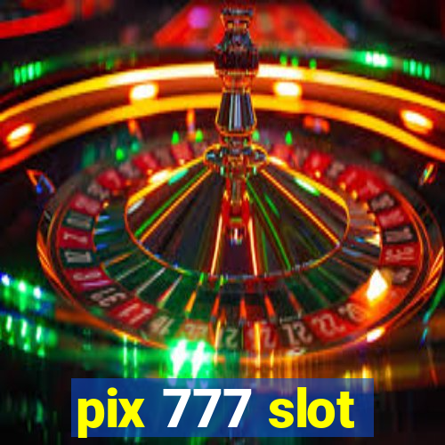 pix 777 slot