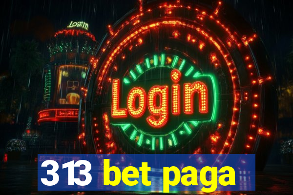 313 bet paga