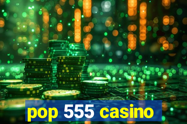 pop 555 casino