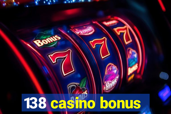 138 casino bonus