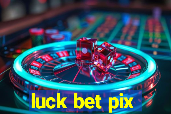 luck bet pix