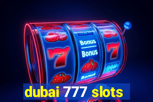 dubai 777 slots