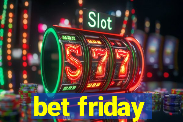 bet friday