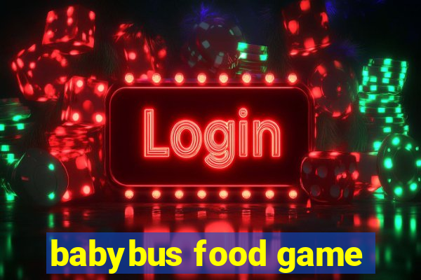 babybus food game