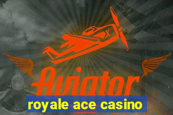 royale ace casino