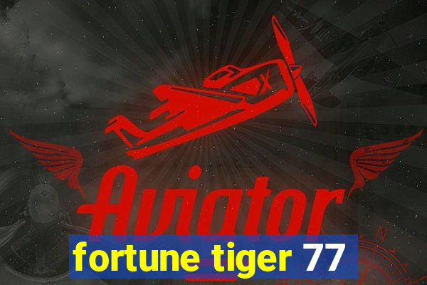 fortune tiger 77