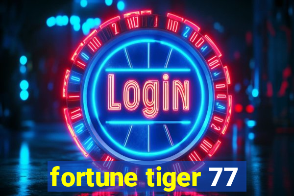 fortune tiger 77