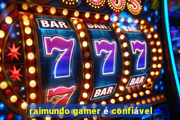 raimundo gamer é confiável