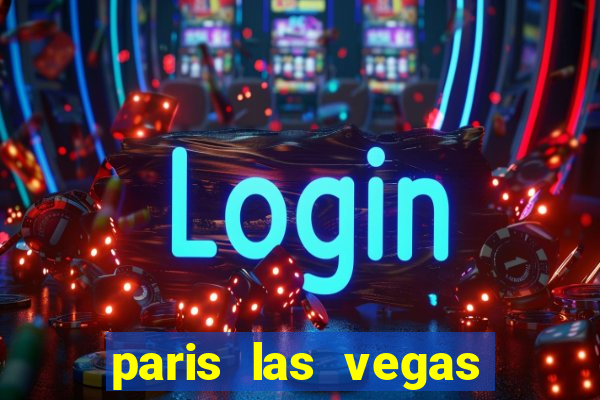 paris las vegas hotel & casino