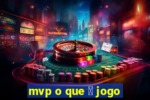 mvp o que 茅 jogo