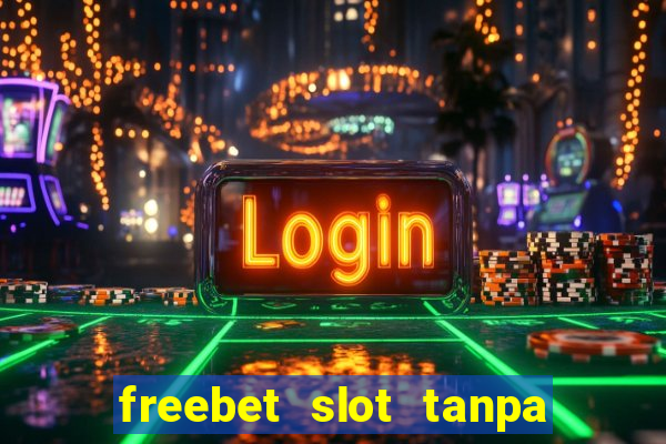 freebet slot tanpa deposit 2020 tanpa syarat