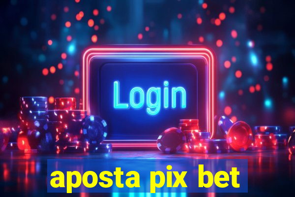 aposta pix bet