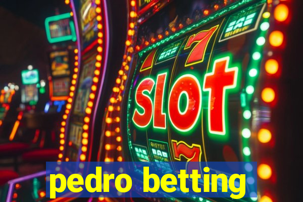 pedro betting