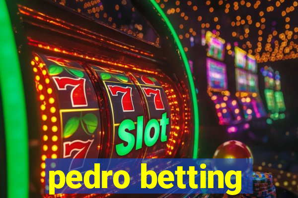 pedro betting