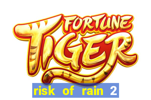 risk of rain 2 tier list