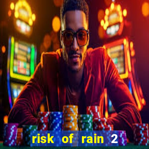 risk of rain 2 tier list