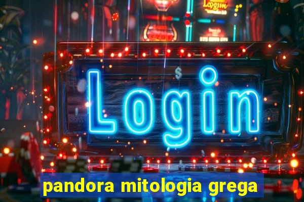 pandora mitologia grega