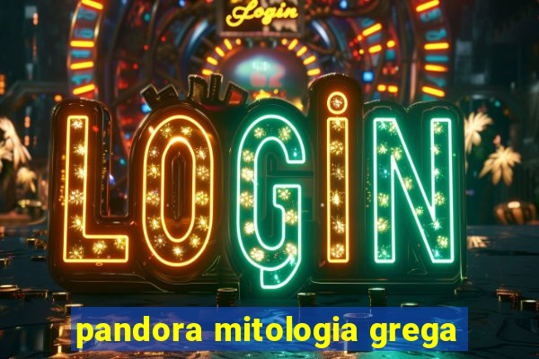 pandora mitologia grega