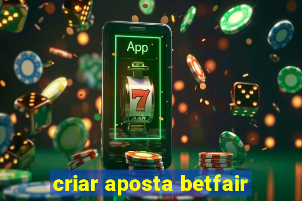 criar aposta betfair