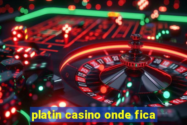 platin casino onde fica