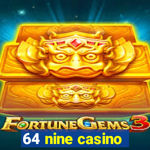 64 nine casino