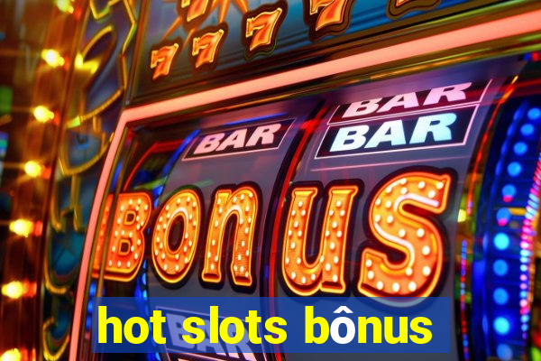 hot slots bônus