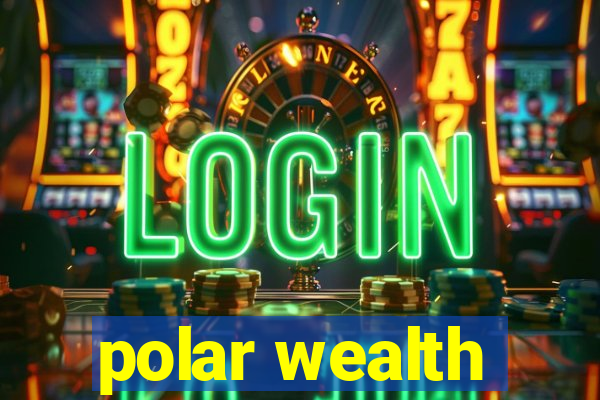 polar wealth