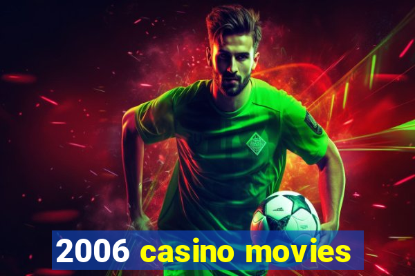 2006 casino movies