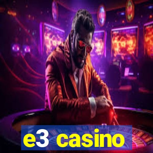 e3 casino