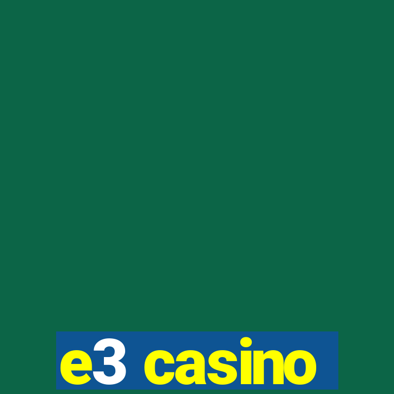 e3 casino