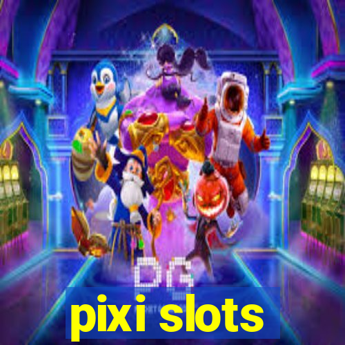 pixi slots