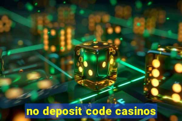 no deposit code casinos