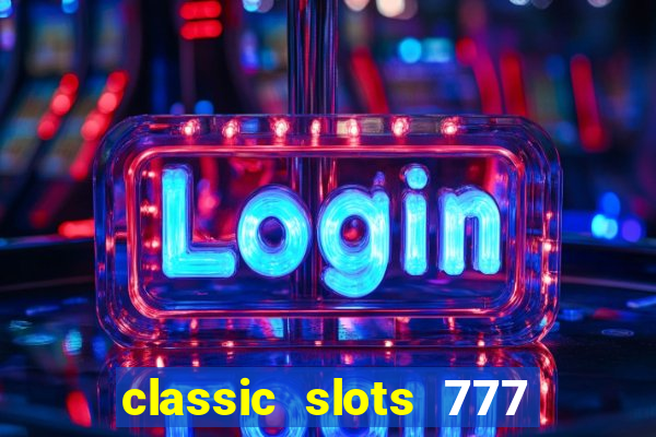 classic slots 777 paga mesmo