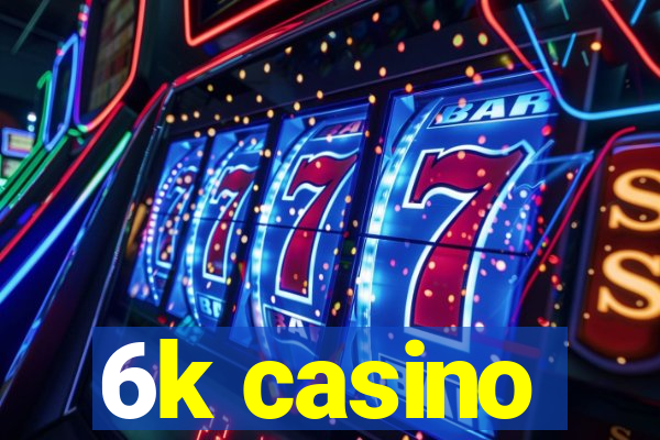 6k casino