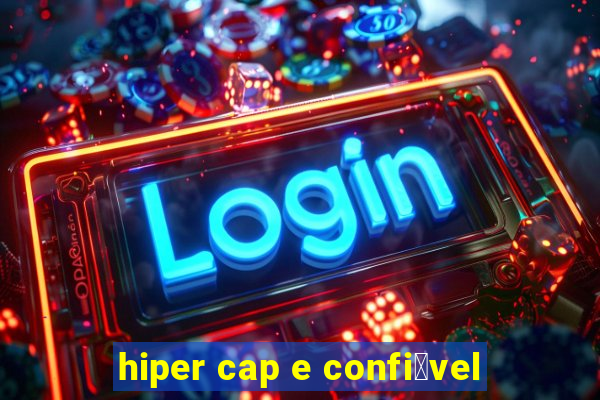 hiper cap e confi谩vel