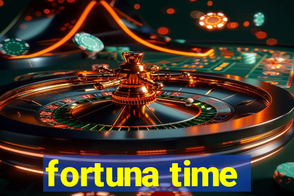 fortuna time