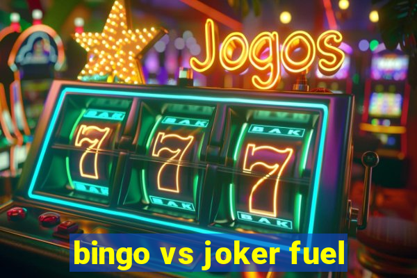 bingo vs joker fuel