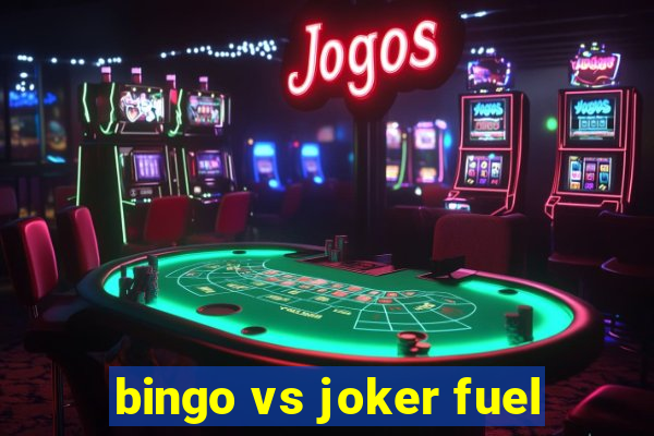 bingo vs joker fuel