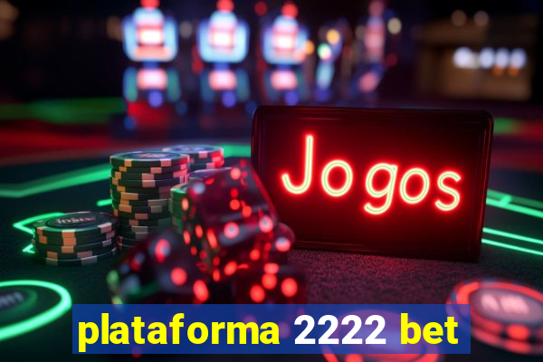 plataforma 2222 bet